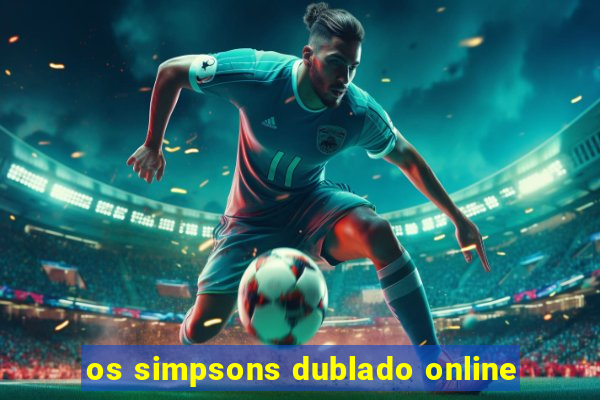 os simpsons dublado online